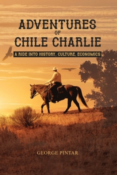 Paperback Adventures of Chile Charlie: A Ride into History, Culture, Economics Book