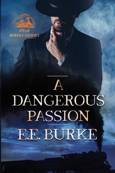 A Dangerous Passion - Book #3 of the Steam! Romance and Rails