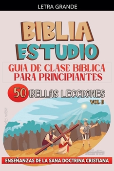 Guía de Clase Bíblica para Principiantes: 50 Bellas Lecciones (La Enseñanza en la Clase Bíblica) (Spanish Edition)