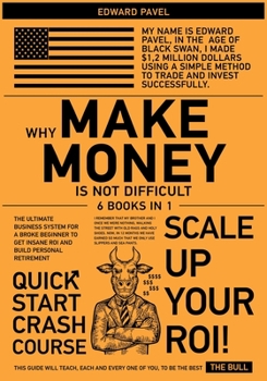 Paperback Why Make Money Is Not Difficult [6 in 1]: The Ultimate Business System for a Broke Beginner to get INSANE ROI and Build Personal Retirement Book