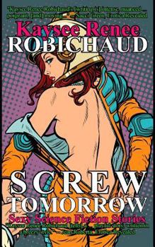 Paperback Screw Tomorrow: Sexy Science Fiction Stories Book