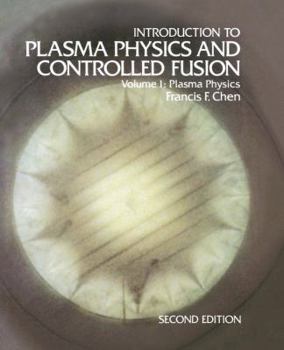 Paperback Introduction to Plasma Physics and Controlled Fusion: Volume 1: Plasma Physics Book