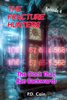 Paperback The Fracture Hunters: Episode 4: THE CLOCK THAT RAN BACKWARDS Book