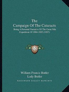 Paperback The Campaign Of The Cataracts: Being A Personal Narrative Of The Great Nile Expedition Of 1884-1885 (1887) Book