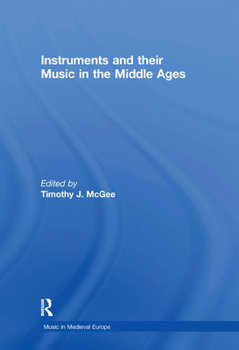 Instruments and Their Music in the Middle Ages (Music in Medieval Europe)