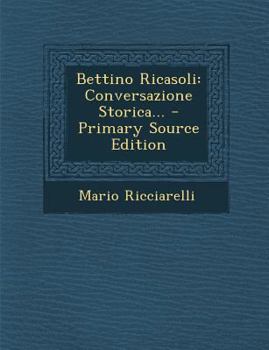 Paperback Bettino Ricasoli: Conversazione Storica... - Primary Source Edition [Italian] Book