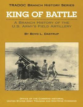 Paperback King of Battle: A Branch History of the U.S. Army's Field Artillery Book