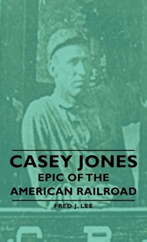 Hardcover Casey Jones - Epic of the American Railroad Book