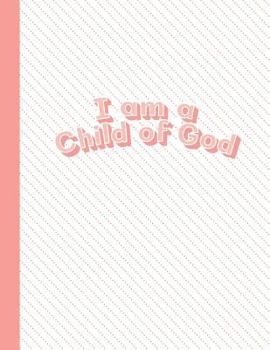 I am a Child of God: Salmon Pink Letter-Sized Notebook - Draw a Picture on Top and Write About it on the Bottom