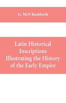 Paperback Latin historical inscriptions illustrating the history of the early empire Book