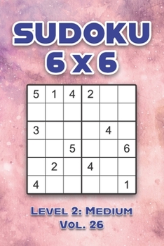 Paperback Sudoku 6 x 6 Level 2: Medium Vol. 26: Play Sudoku 6x6 Grid With Solutions Medium Level Volumes 1-40 Sudoku Cross Sums Variation Travel Paper Logic Gam Book