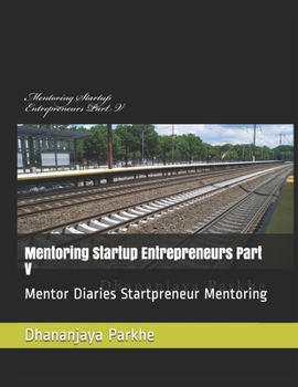 Paperback Mentoring Startup Entrepreneurs Part V: Mentor Diaries Startpreneur Mentoring Book