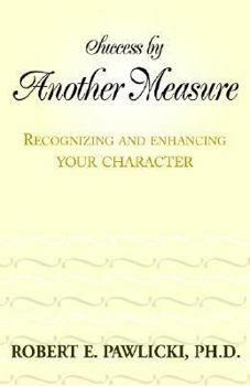 Hardcover Success by Another Measure: Recognizing and Enhancing Your Character Book