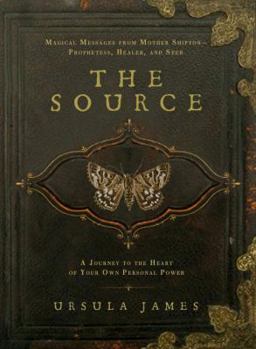 Paperback The Source: A Journey to the Heart of Your Own Personal Power; Magical Messages from Mother Shipton-Prophetess, Healer andSeer Book