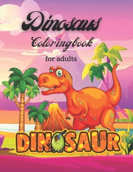 Paperback Dinosaurs Coloring Book For Adults: dinosaurs a wild coloring book for adults Book