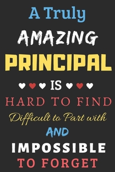 Paperback A Truly Amazing Principal Is Hard To Find Difficult To Part With And Impossible To Forget: Principal appreciation gif Book