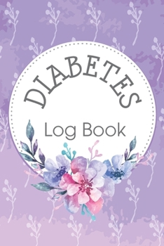 Diabetes Log Book: Keep Track of Your Daily Food Intake and Blood Sugar Glucouse Levels