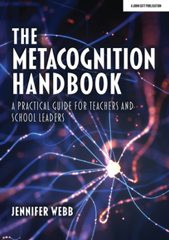 Paperback The Metacognition Handbook: A Practical Guide for Teachers and School Leaders Book