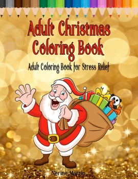 Paperback Adult Christmas Coloring Book: Adult Coloring Book for Stress Relief featuring 65 Christmas themed coloring pages including Santa, Reindeer, Sleighs, Book