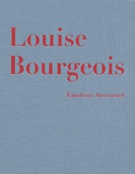 Hardcover Louise Bourgeois: Emotions Abstracted Book