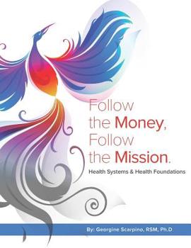 Follow the Money, Follow the Mission: Health Systems & Health Foundations