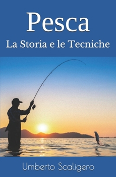 Pesca: La Storia e le Tecniche (Italian Edition)