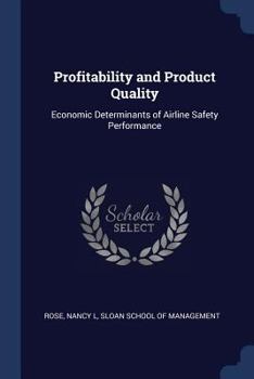 Paperback Profitability and Product Quality: Economic Determinants of Airline Safety Performance Book