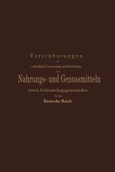 Paperback Vereinbarungen Zur Einheitlichen Untersuchung Und Beurtheilung Von Nahrungs- Und Genussmitteln Sowie Gebrauchsgegenständen Für Das Deutsche Reich: Ein [German] Book