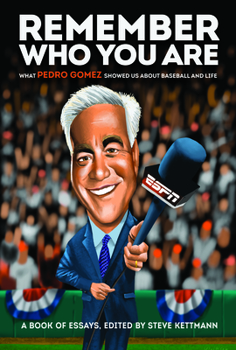 Hardcover Remember Who You Are: What Pedro Gomez Showed Us about Baseball and Life Book