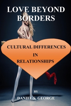 Paperback Love Beyond Borders: Cultural Differences in Relationships Book