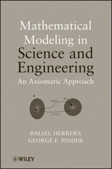 Hardcover Mathematical Modeling in Science and Engineering: An Axiomatic Approach Book