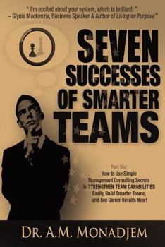 Paperback Seven Successes of Smarter Teams, Part 6: How to Use Simple Management Consulting Secrets to Strengthen Team Capabilities Easily, Build Smarter Teams, Book