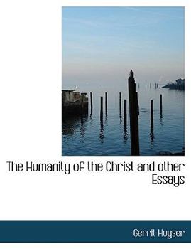 The Humanity of the Christ and Other Essays