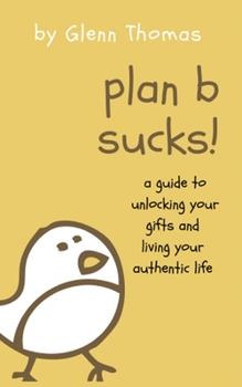 Paperback Plan B Sucks!: A guide to unlocking your gifts and living your authentic life Book