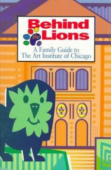 Paperback Behind the Lions: A Family Guide to the Art Institute of Chicago Book