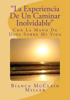 Paperback La Experiencia De Un Caminar Inolvidable: Con La Mano De Dios Sobre Mi Vida [Spanish] Book