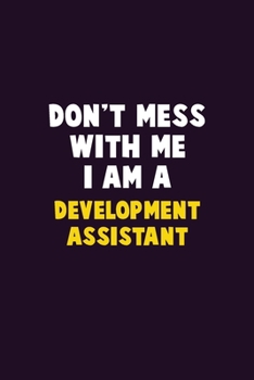 Paperback Don't Mess With Me, I Am A Development Assistant: 6X9 Career Pride 120 pages Writing Notebooks Book