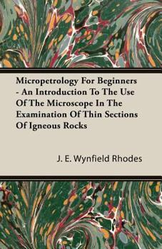 Paperback Micropetrology For Beginners - An Introduction To The Use Of The Microscope In The Examination Of Thin Sections Of Igneous Rocks Book