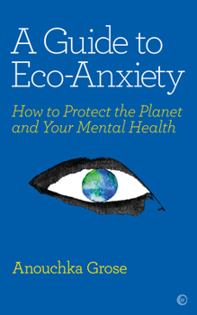 Paperback A Guide to Eco-Anxiety: How to Protect the Planet and Your Mental Health Book