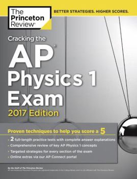 Paperback Cracking the AP Physics 1 Exam, 2017 Edition: Proven Techniques to Help You Score a 5 Book