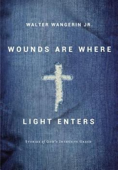 Hardcover Wounds Are Where Light Enters: Stories of God's Intrusive Grace Book