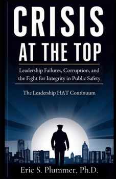Paperback Crisis at the Top: The Need for Authentic Transformational Leadership in Public Safety Book