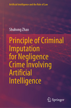 Hardcover Principle of Criminal Imputation for Negligence Crime Involving Artificial Intelligence Book