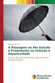 Paperback A Passagem ao Ato Suicida e Preâmbulos na Inibição e Impulsividade [Portuguese] Book