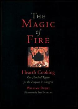 Hardcover The Magic of Fire: Hearth Cooking: One Hundred Recipes for the Fireplace or Campfire Book