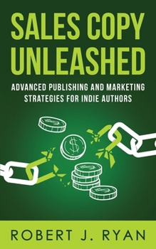 Paperback Sales Copy Unleashed: Advanced Publishing and Marketing Strategies for Indie Authors Book