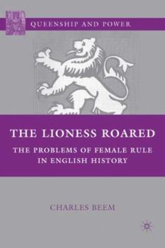Paperback The Lioness Roared: The Problems of Female Rule in English History Book