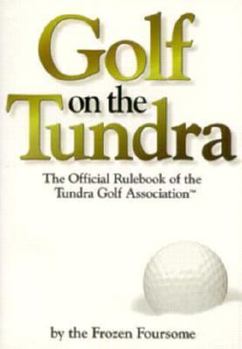 Paperback Golf on the Tundra: The Official Rulebook of the Tundra Golf Association Book