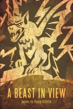 Paperback A Beast in View: poems by Henry Griffith Book