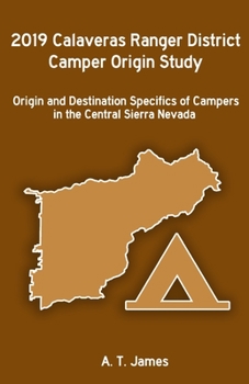 Paperback 2019 Calaveras Ranger District Camper Origin Study: Origin and Destination Specifics of Campers in the Central Sierra Nevada Book